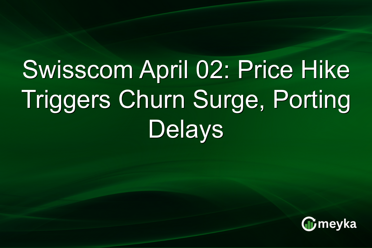Swisscom April 02: Price Hike Triggers Churn Surge, Porting Delays