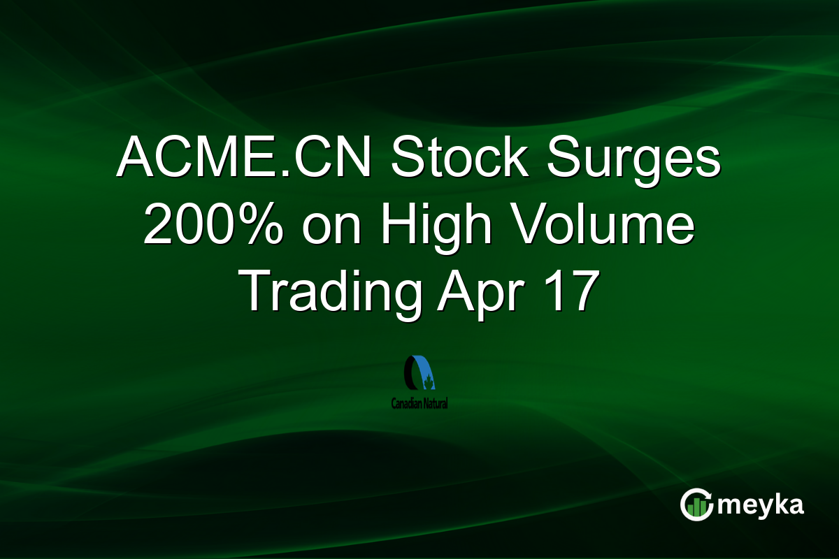 ACME.CN Stock Surges 200% on High Volume Trading Apr 17