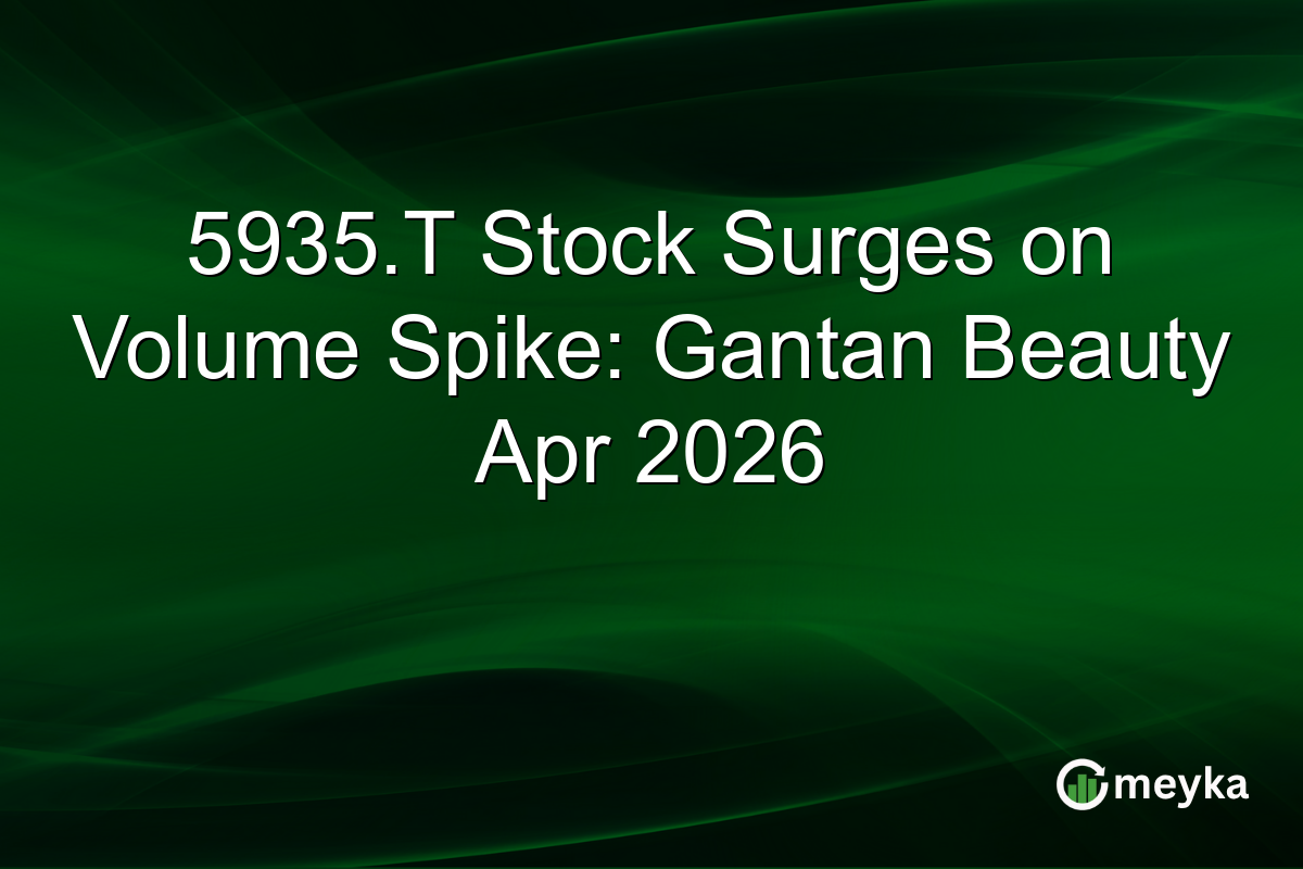 5935.T Stock Surges on Volume Spike: Gantan Beauty Apr 2026