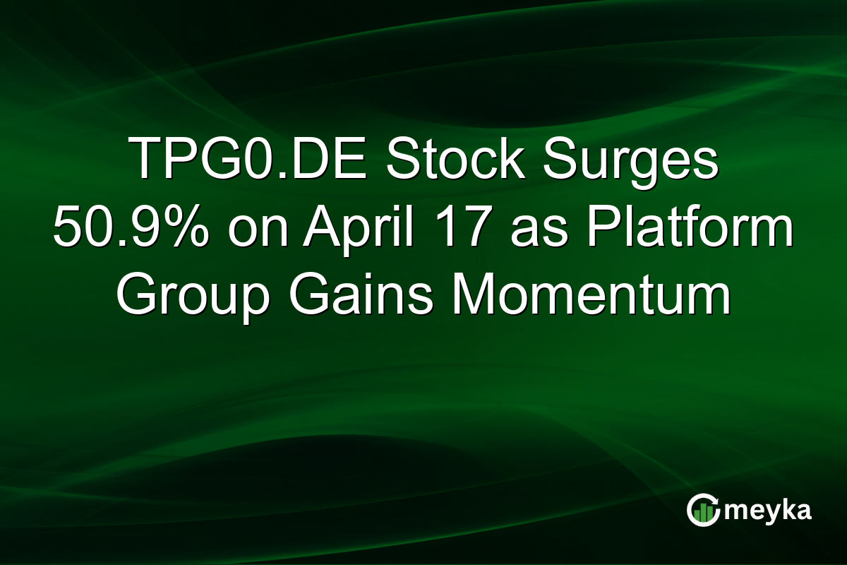 TPG0.DE Stock Surges 50.9% on April 17 as Platform Group Gains Momentum