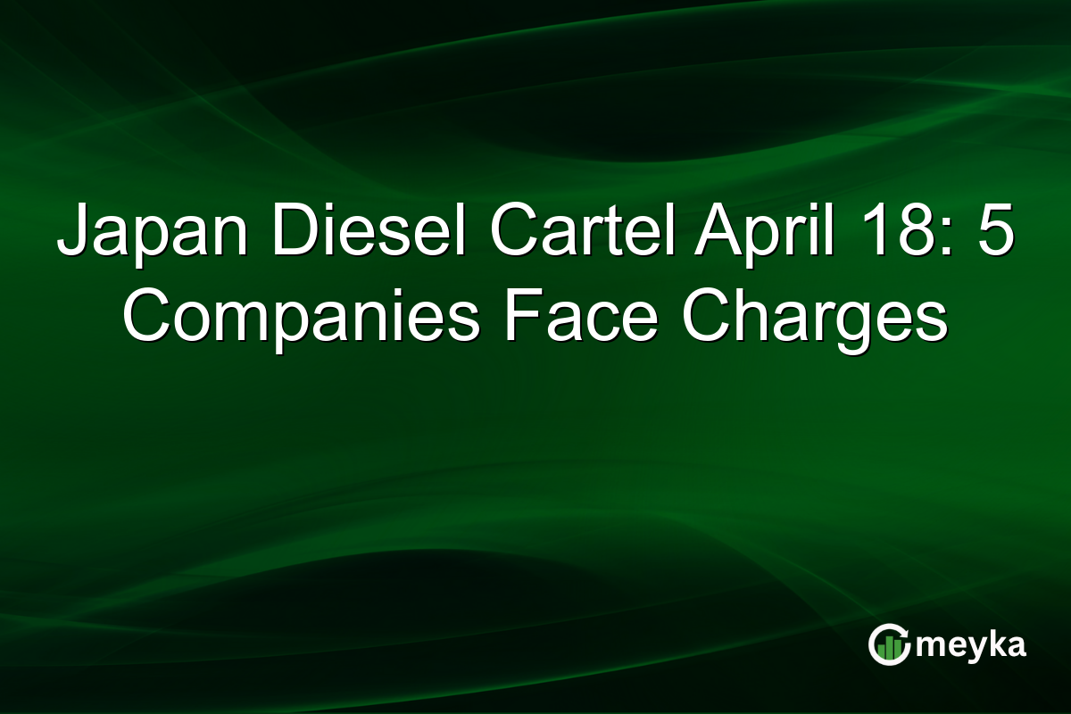 Japan Diesel Cartel April 18: 5 Companies Face Charges