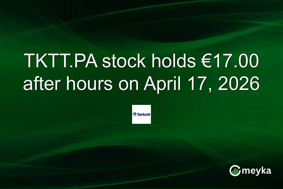 TKTT.PA stock holds €17.00 after hours on April 17, 2026