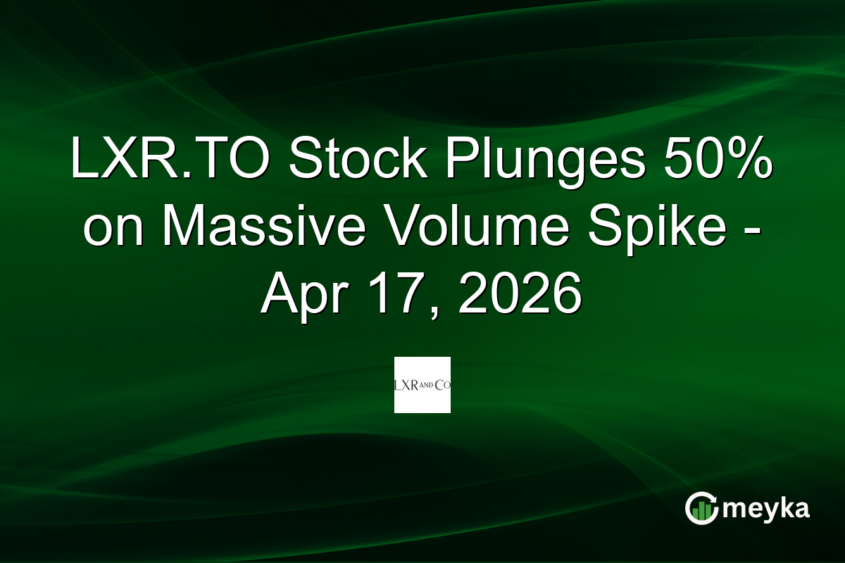 LXR.TO Stock Plunges 50% on Massive Volume Spike – Apr 17, 2026