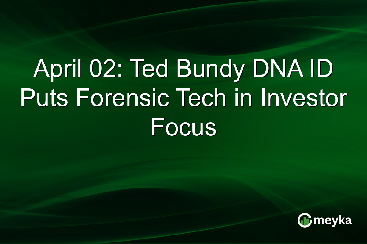 April 02: Ted Bundy DNA ID Puts Forensic Tech in Investor Focus