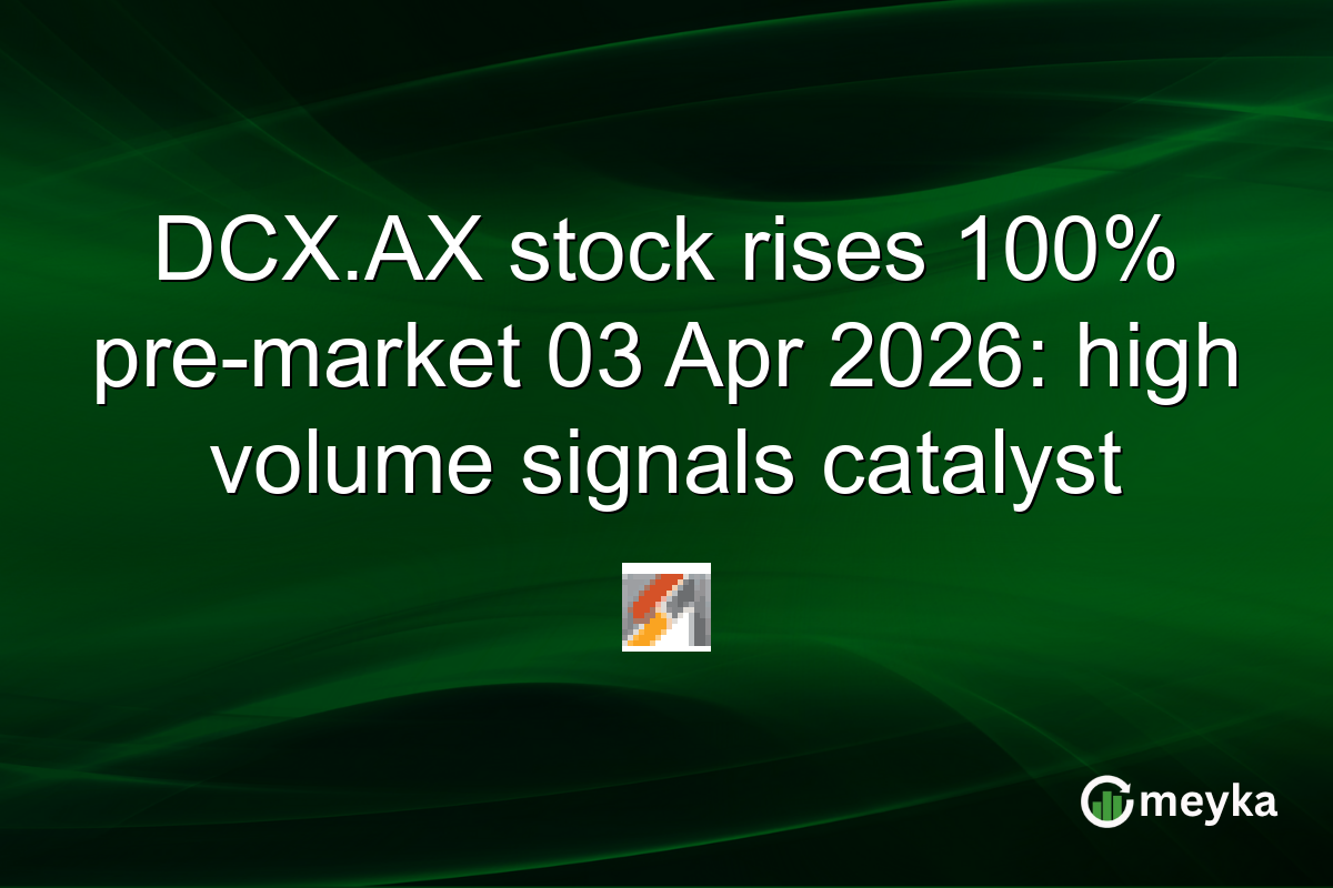 DCX.AX stock rises 100% pre-market 03 Apr 2026: high volume signals catalyst