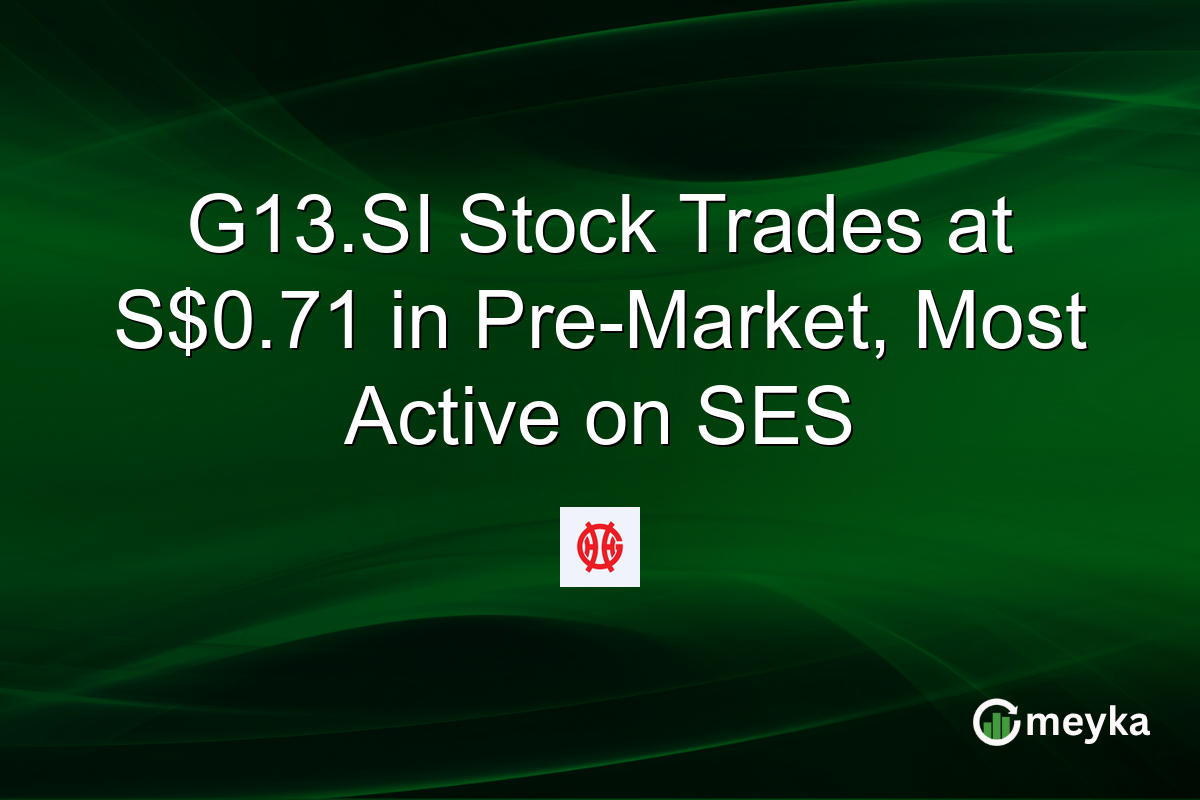 G13.SI Stock Trades at S$0.71 in Pre-Market, Most Active on SES