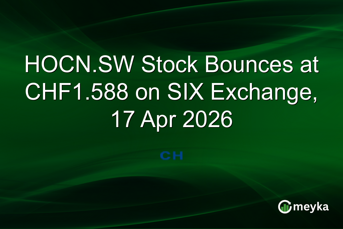 HOCN.SW Stock Bounces at CHF1.588 on SIX Exchange, 17 Apr 2026