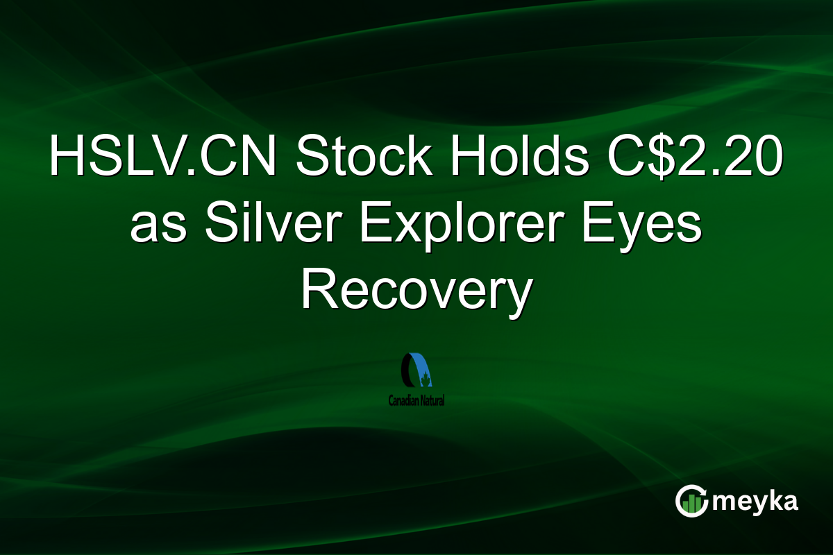 HSLV.CN Stock Holds C$2.20 as Silver Explorer Eyes Recovery