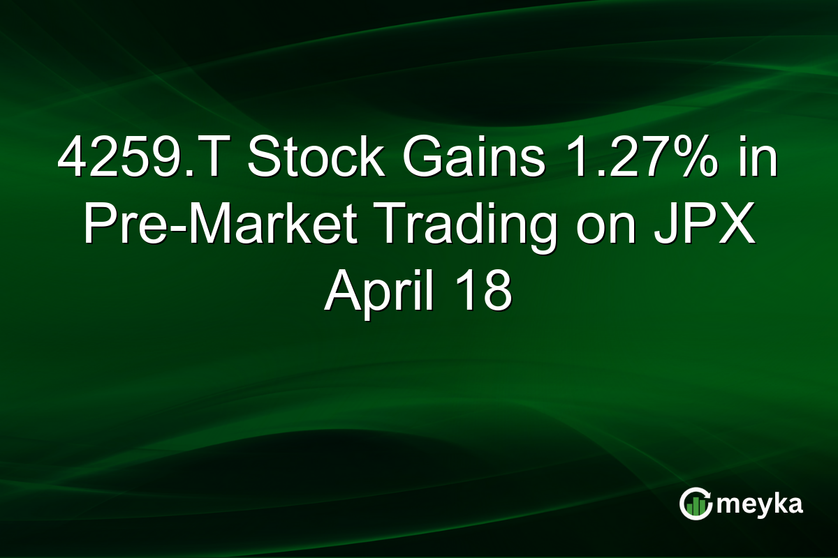 4259.T Stock Gains 1.27% in Pre-Market Trading on JPX April 18