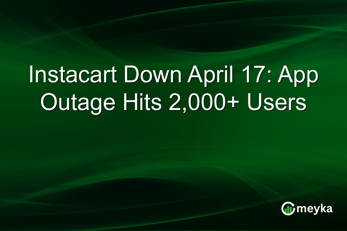 Instacart Down April 17: App Outage Hits 2,000+ Users