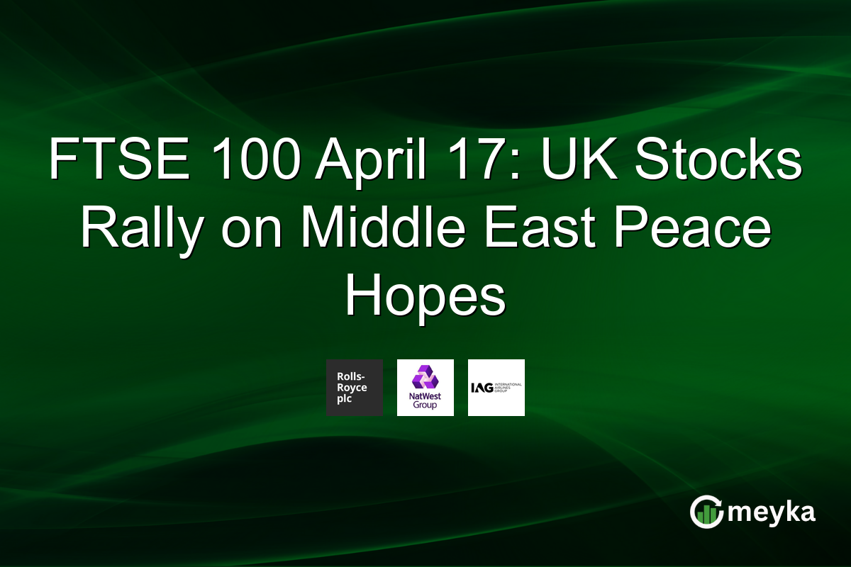 FTSE 100 April 17: UK Stocks Rally on Middle East Peace Hopes