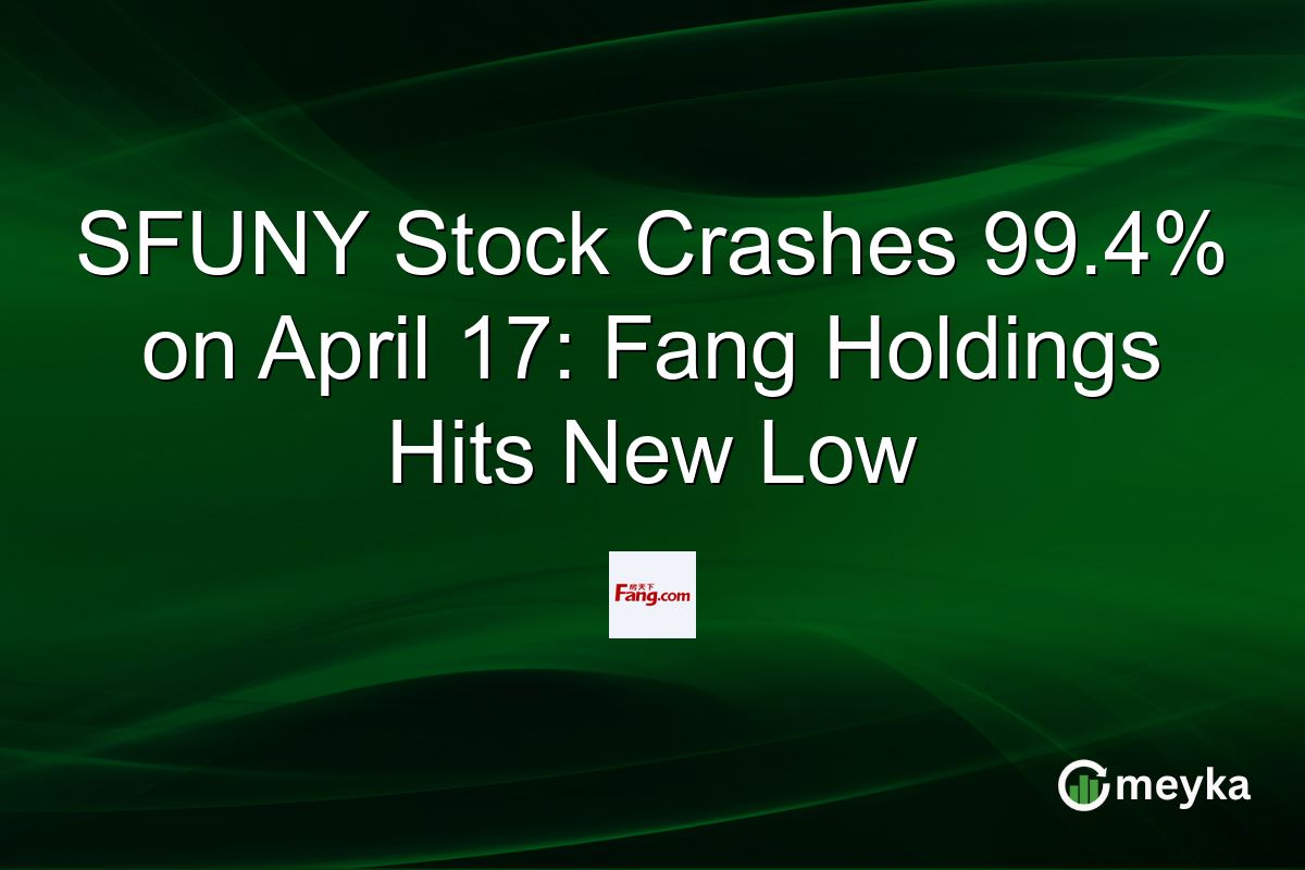 SFUNY Stock Crashes 99.4% on April 17: Fang Holdings Hits New Low