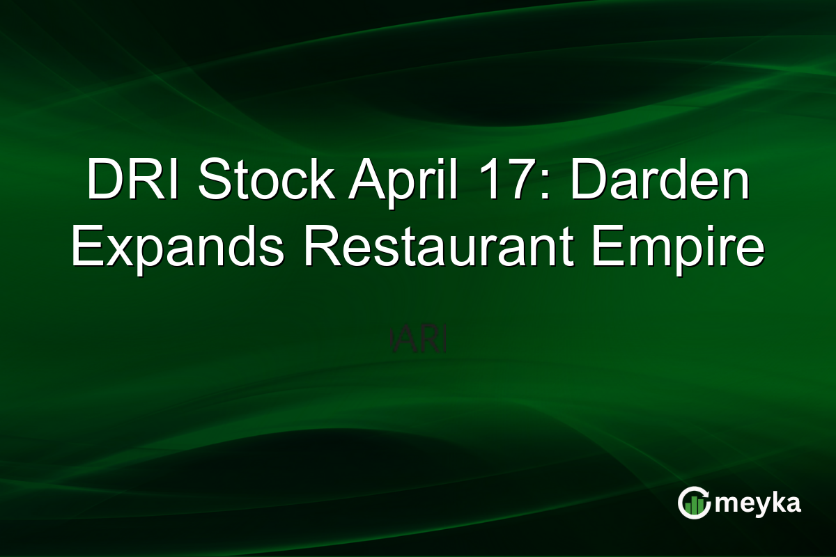 DRI Stock April 17: Darden Expands Restaurant Empire