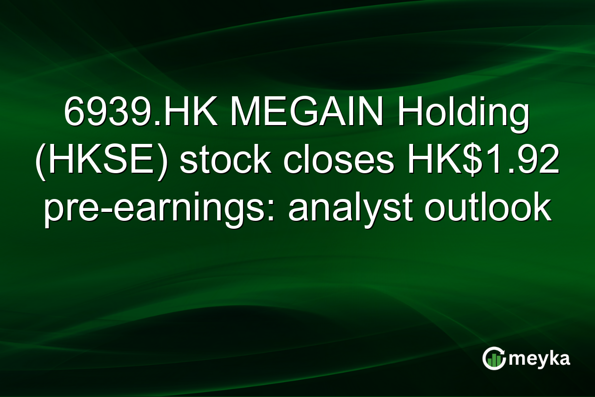 6939.HK MEGAIN Holding (HKSE) stock closes HK$1.92 pre-earnings: analyst outlook