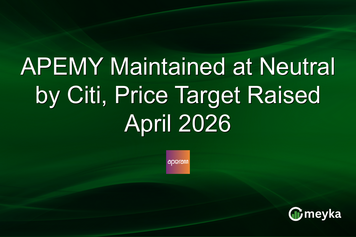 APEMY Maintained at Neutral by Citi, Price Target Raised April 2026