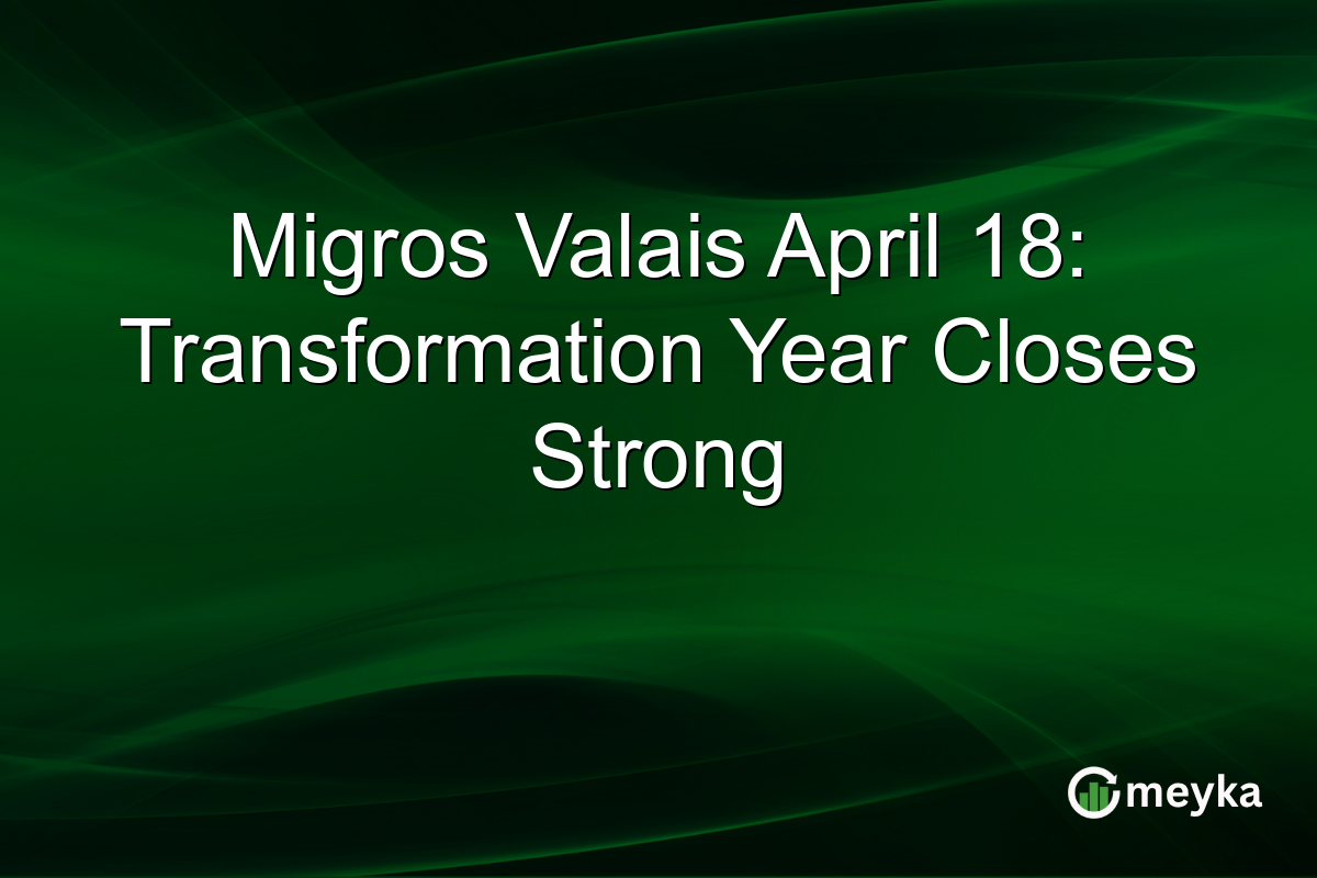 Migros Valais April 18: Transformation Year Closes Strong