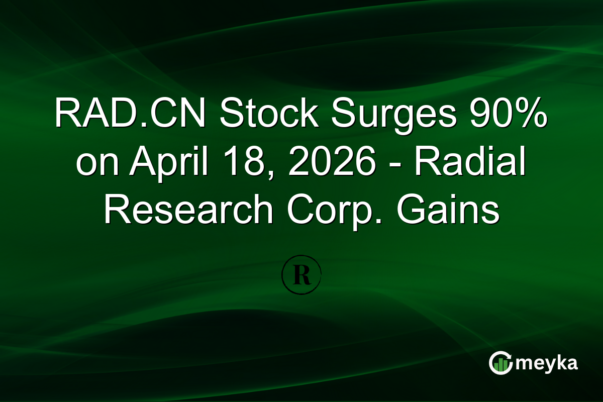 RAD.CN Stock Surges 90% on April 18, 2026 – Radial Research Corp. Gains