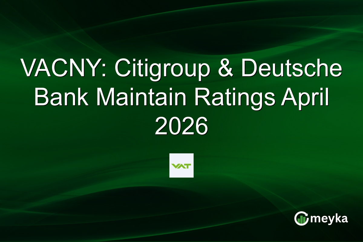 VACNY: Citigroup & Deutsche Bank Maintain Ratings April 2026
