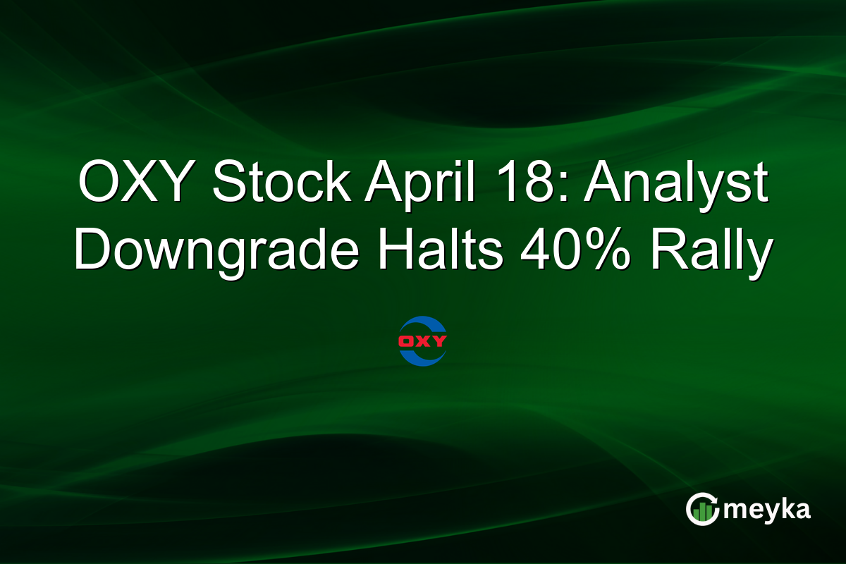 OXY Stock April 18: Analyst Downgrade Halts 40% Rally