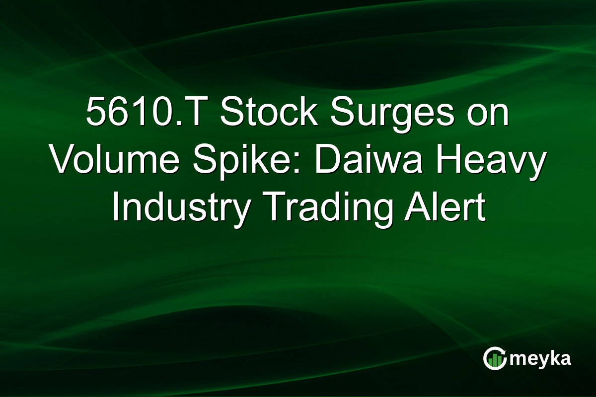 5610.T Stock Surges on Volume Spike: Daiwa Heavy Industry Trading Alert