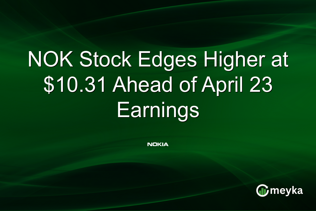 NOK Stock Edges Higher at $10.31 Ahead of April 23 Earnings