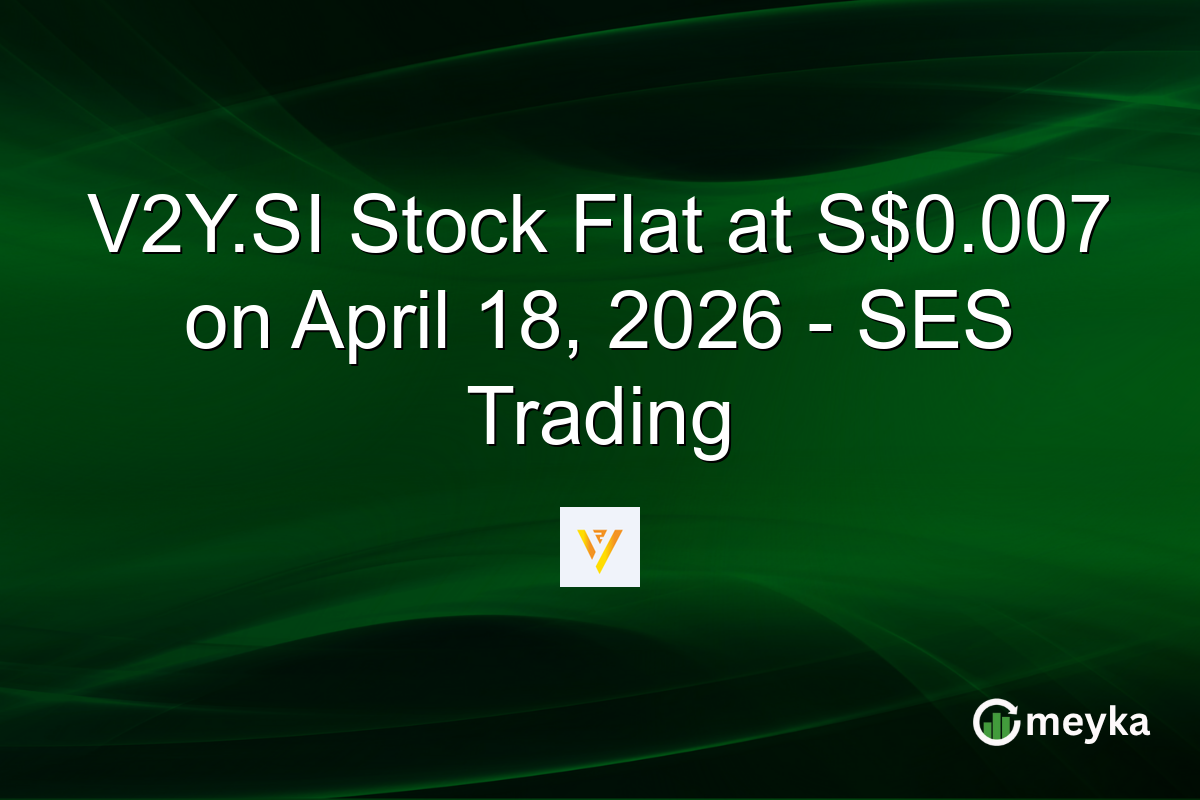 V2Y.SI Stock Flat at S$0.007 on April 18, 2026 – SES Trading