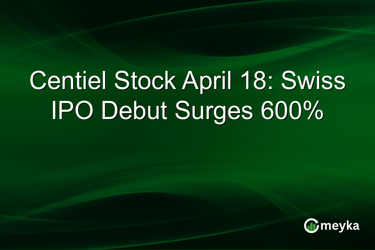 Centiel Stock April 18: Swiss IPO Debut Surges 600%