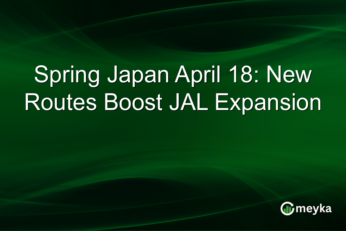 Spring Japan April 18: New Routes Boost JAL Expansion
