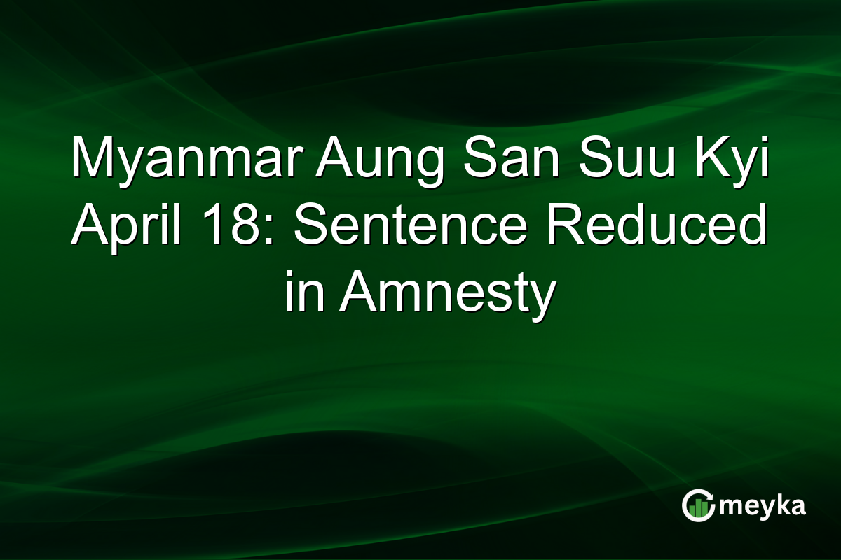Myanmar Aung San Suu Kyi April 18: Sentence Reduced in Amnesty