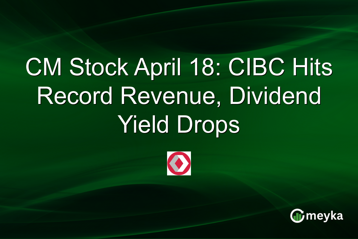 CM Stock April 18: CIBC Hits Record Revenue, Dividend Yield Drops