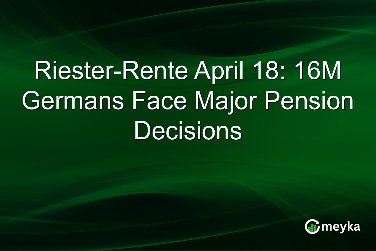 Riester-Rente April 18: 16M Germans Face Major Pension Decisions