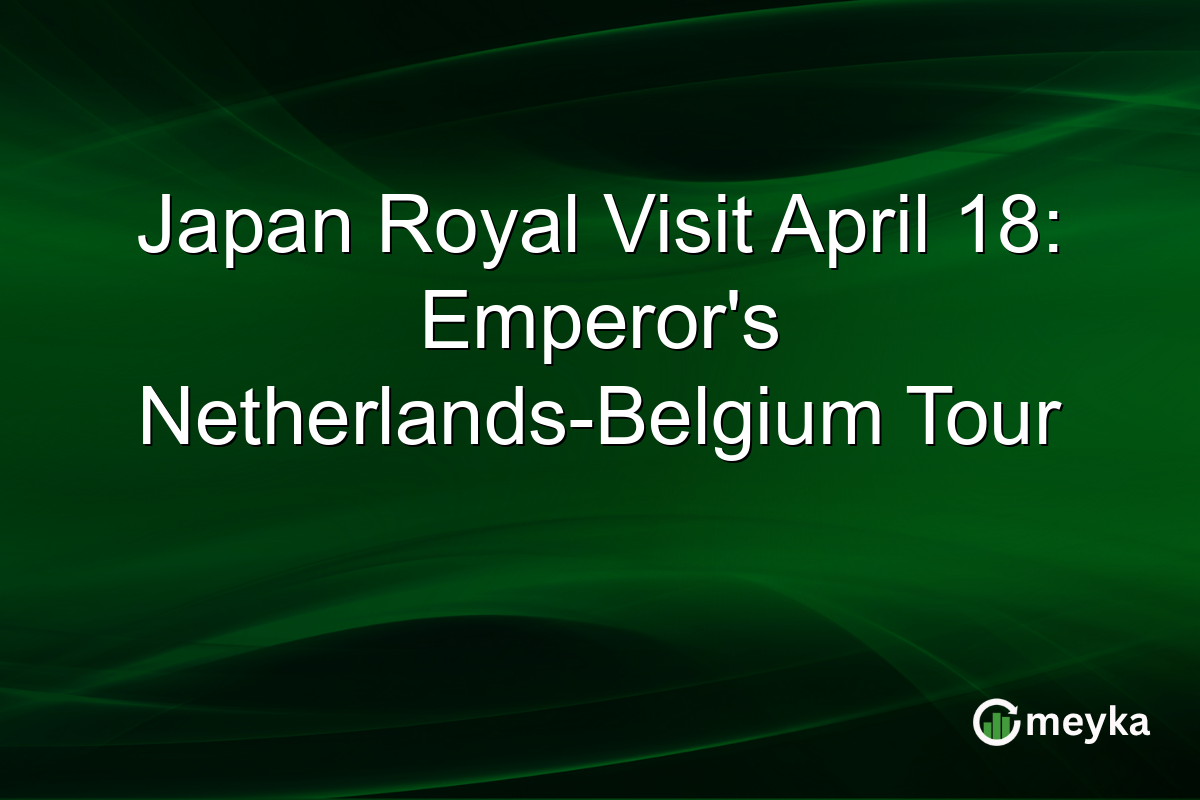 Japan Royal Visit April 18: Emperor’s Netherlands-Belgium Tour