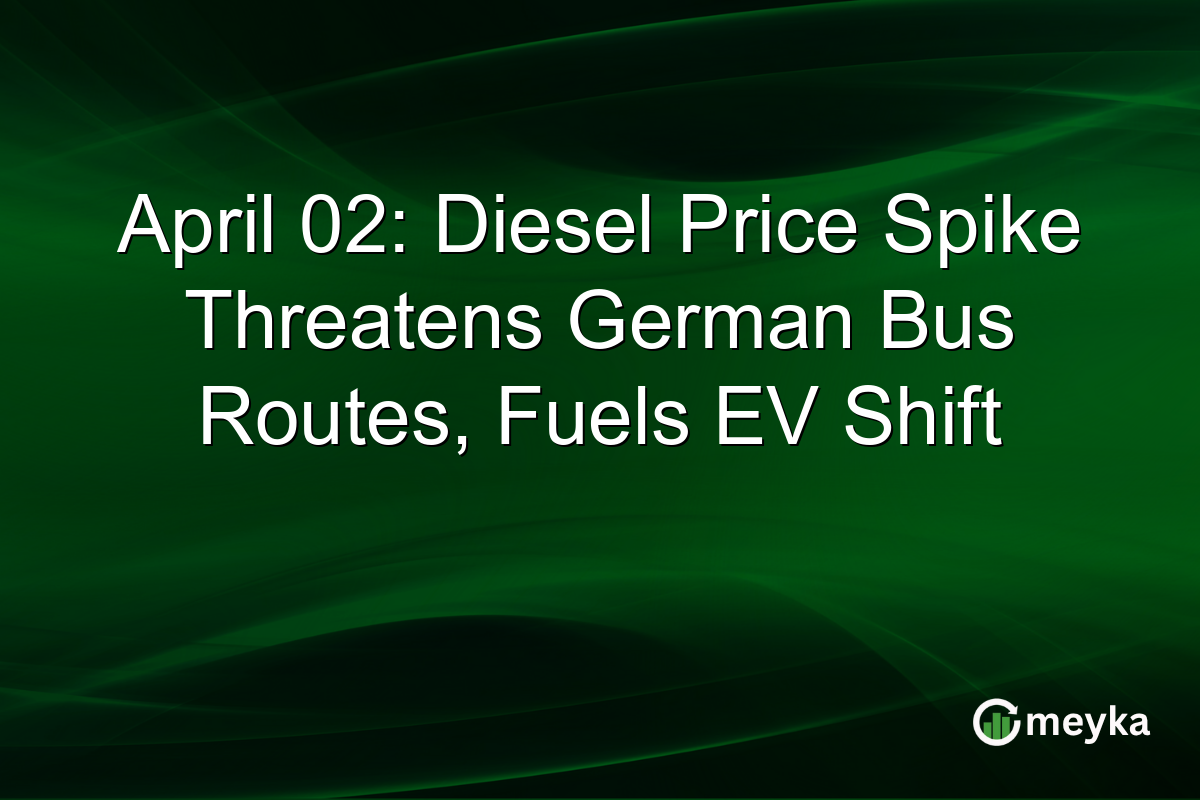 April 02: Diesel Price Spike Threatens German Bus Routes, Fuels EV Shift