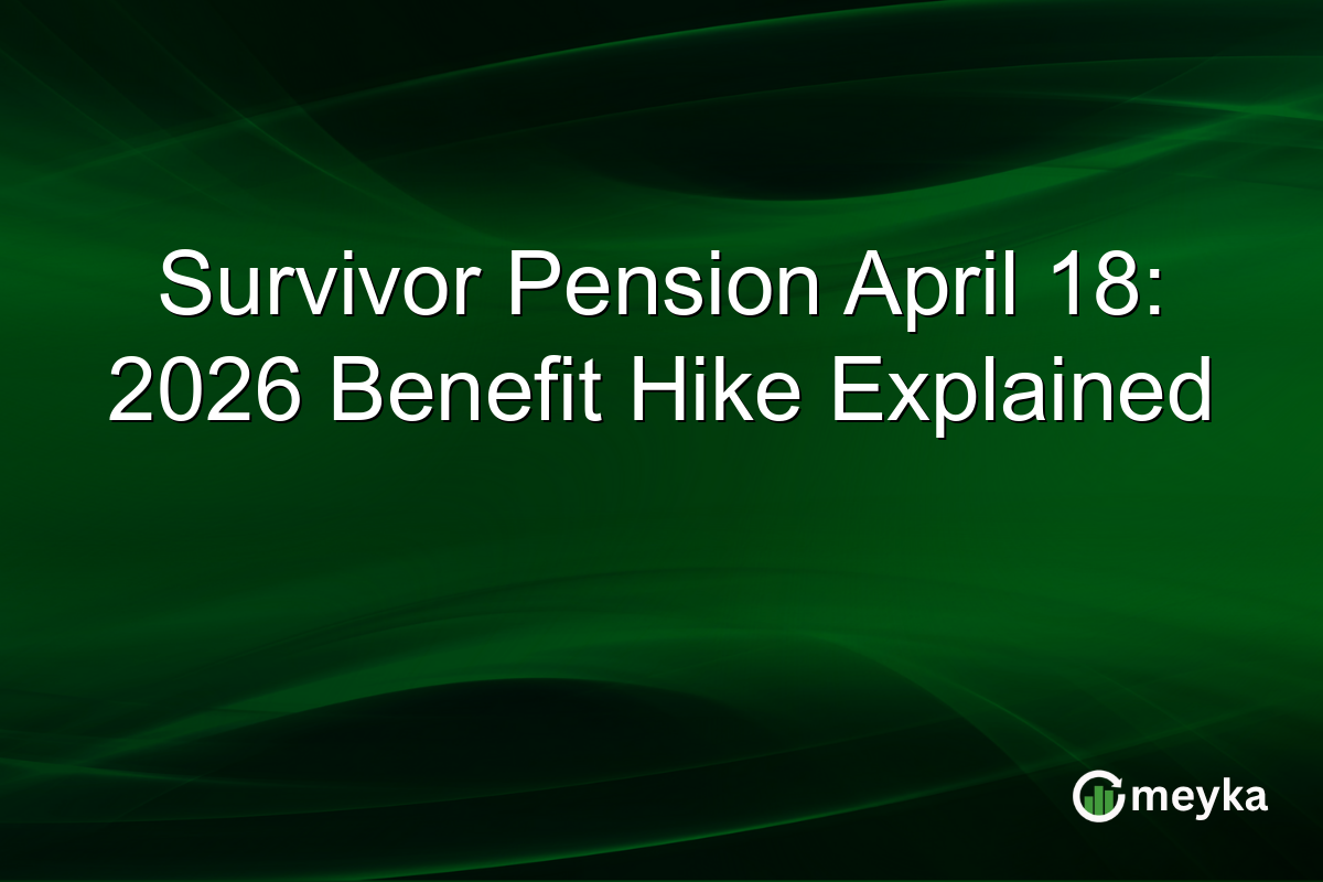 Survivor Pension April 18: 2026 Benefit Hike Explained