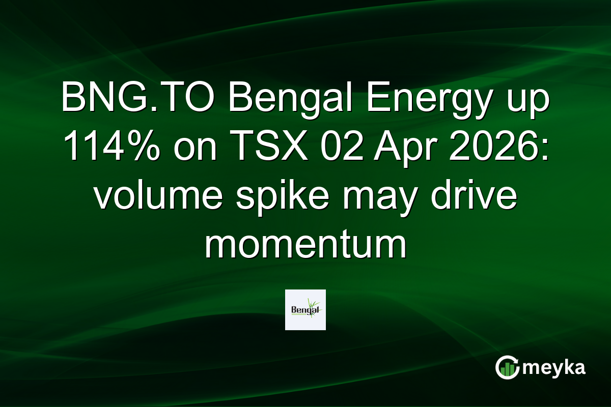 BNG.TO Bengal Energy up 114% on TSX 02 Apr 2026: volume spike may drive momentum