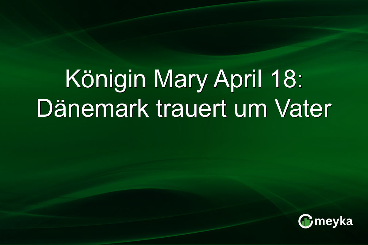 Königin Mary April 18: Dänemark trauert um Vater