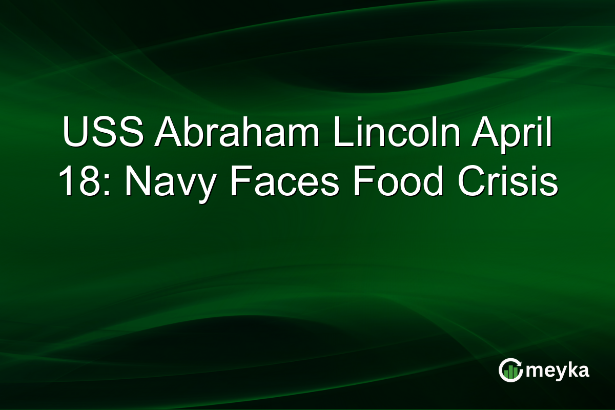 USS Abraham Lincoln April 18: Navy Faces Food Crisis
