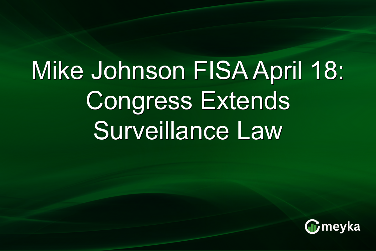 Mike Johnson FISA April 18: Congress Extends Surveillance Law