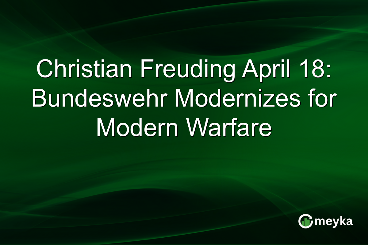 Christian Freuding April 18: Bundeswehr Modernizes for Modern Warfare