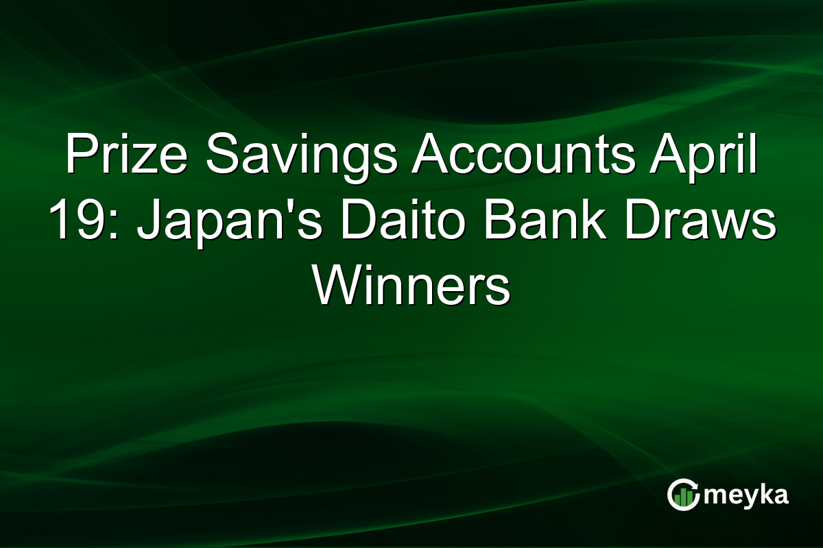 Prize Savings Accounts April 19: Japan’s Daito Bank Draws Winners