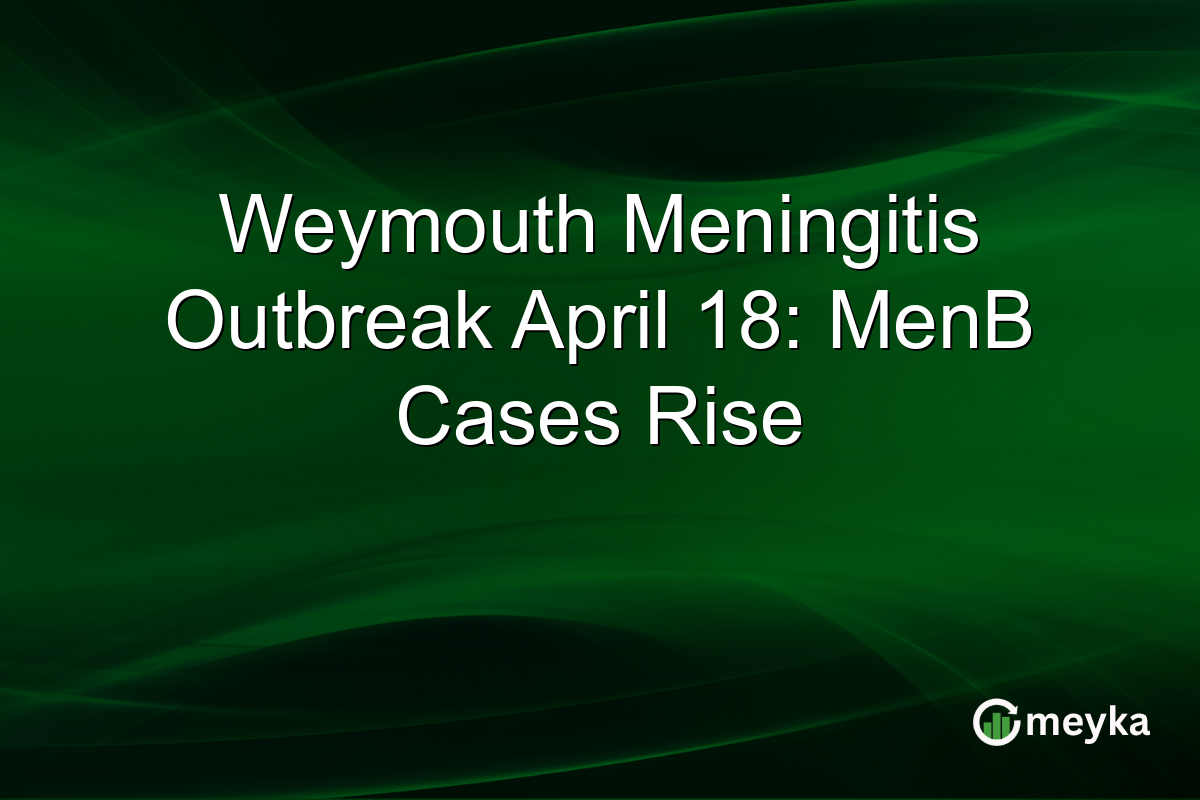 Weymouth Meningitis Outbreak April 18: MenB Cases Rise
