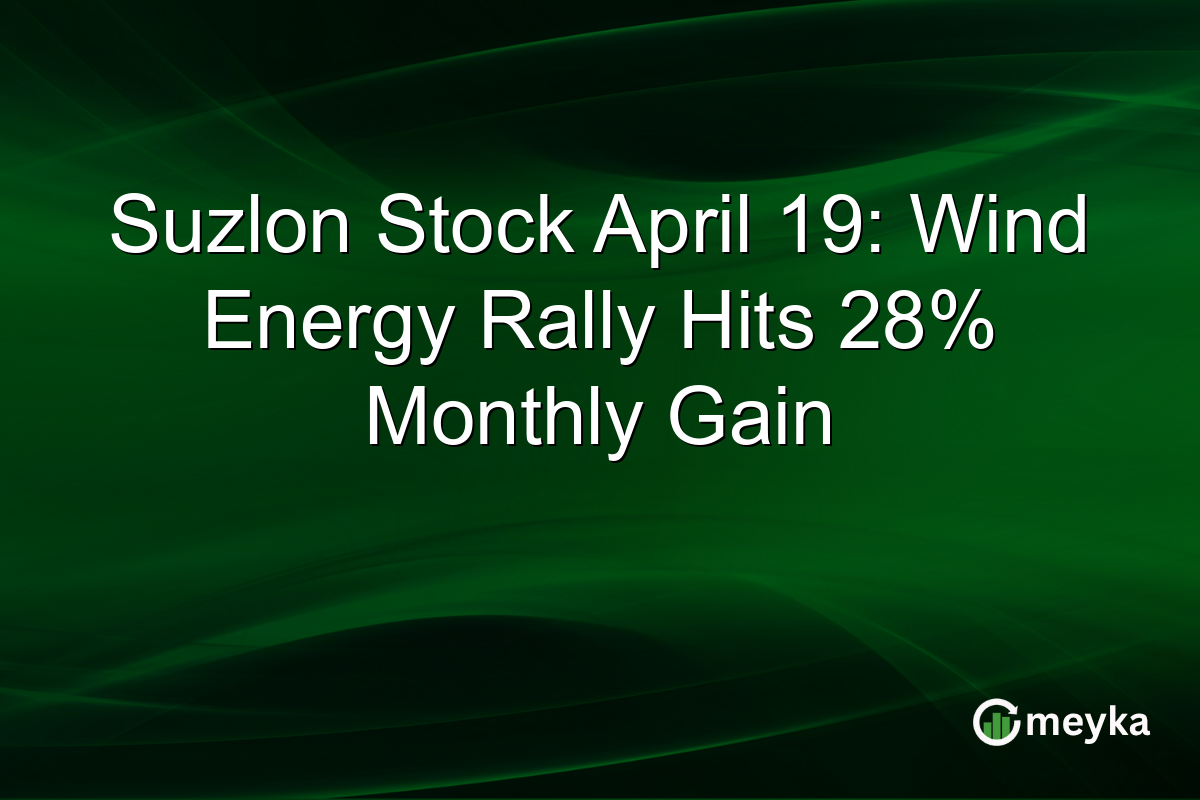 Suzlon Stock April 19: Wind Energy Rally Hits 28% Monthly Gain