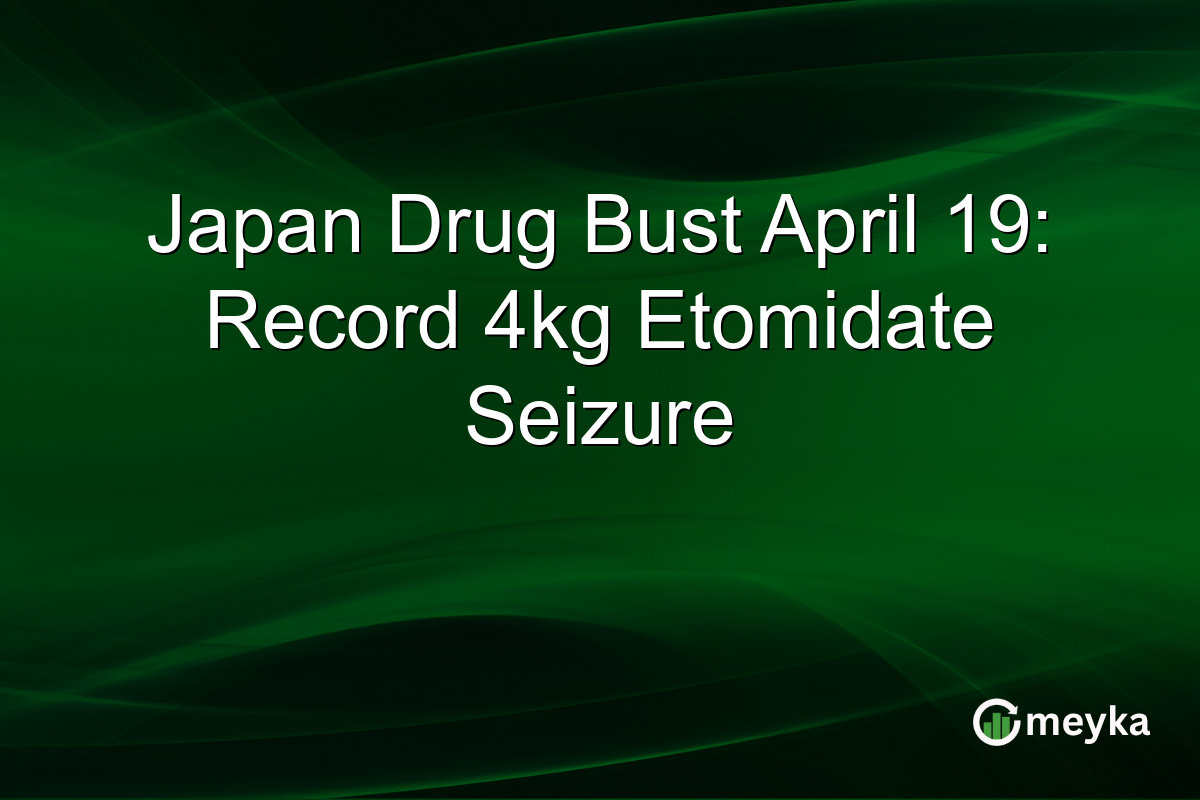 Japan Drug Bust April 19: Record 4kg Etomidate Seizure