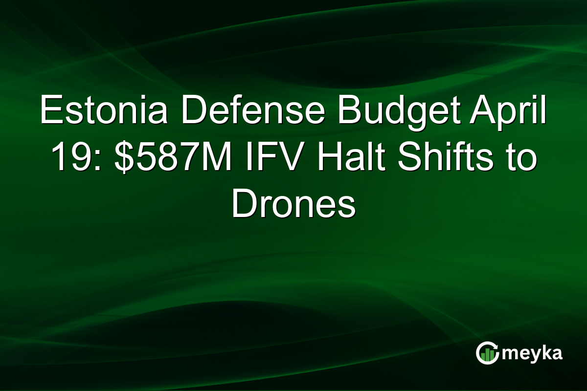 Estonia Defense Budget April 19: $587M IFV Halt Shifts to Drones