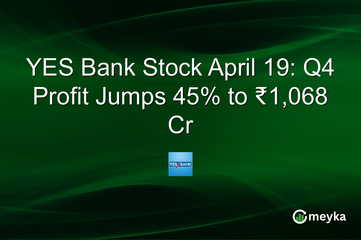 YES Bank Stock April 19: Q4 Profit Jumps 45% to ₹1,068 Cr
