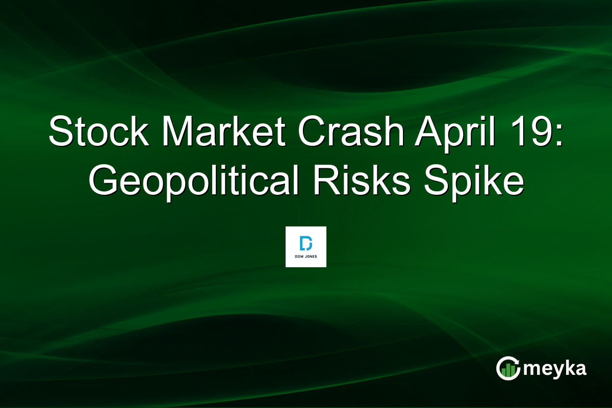 Stock Market Crash April 19: Geopolitical Risks Spike
