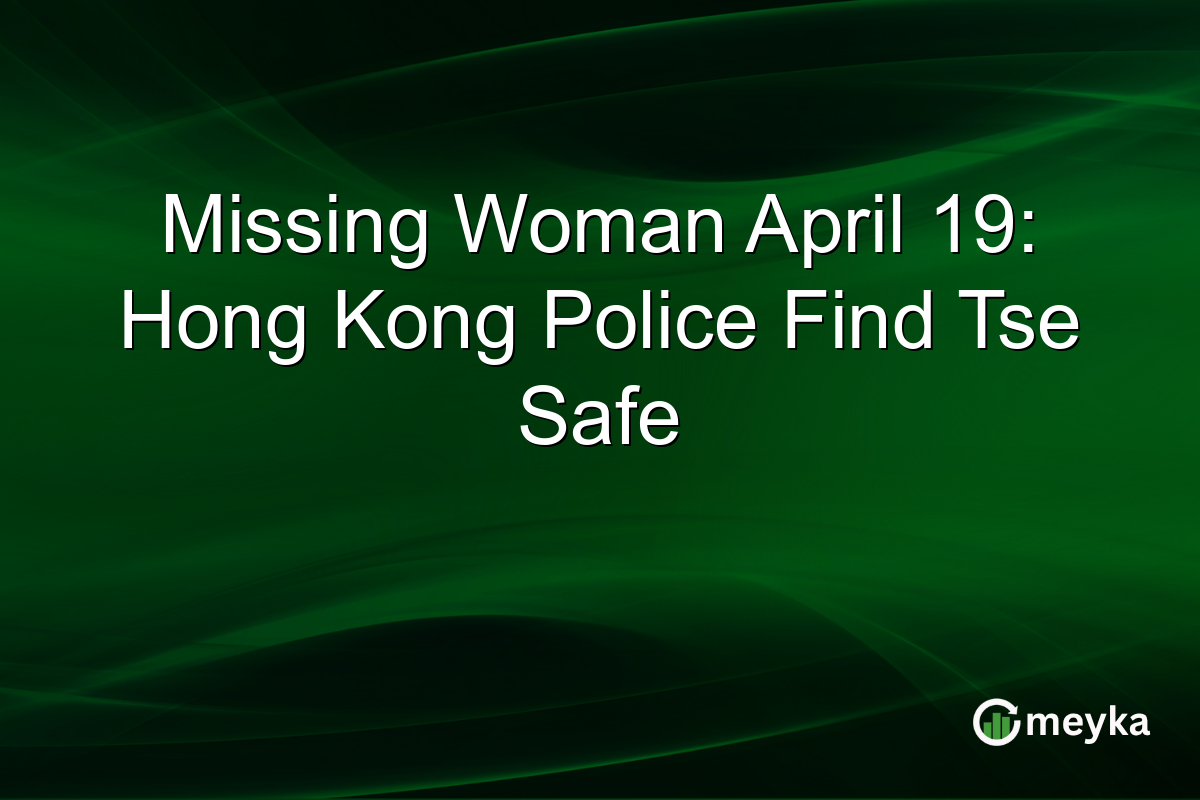 Missing Woman April 19: Hong Kong Police Find Tse Safe