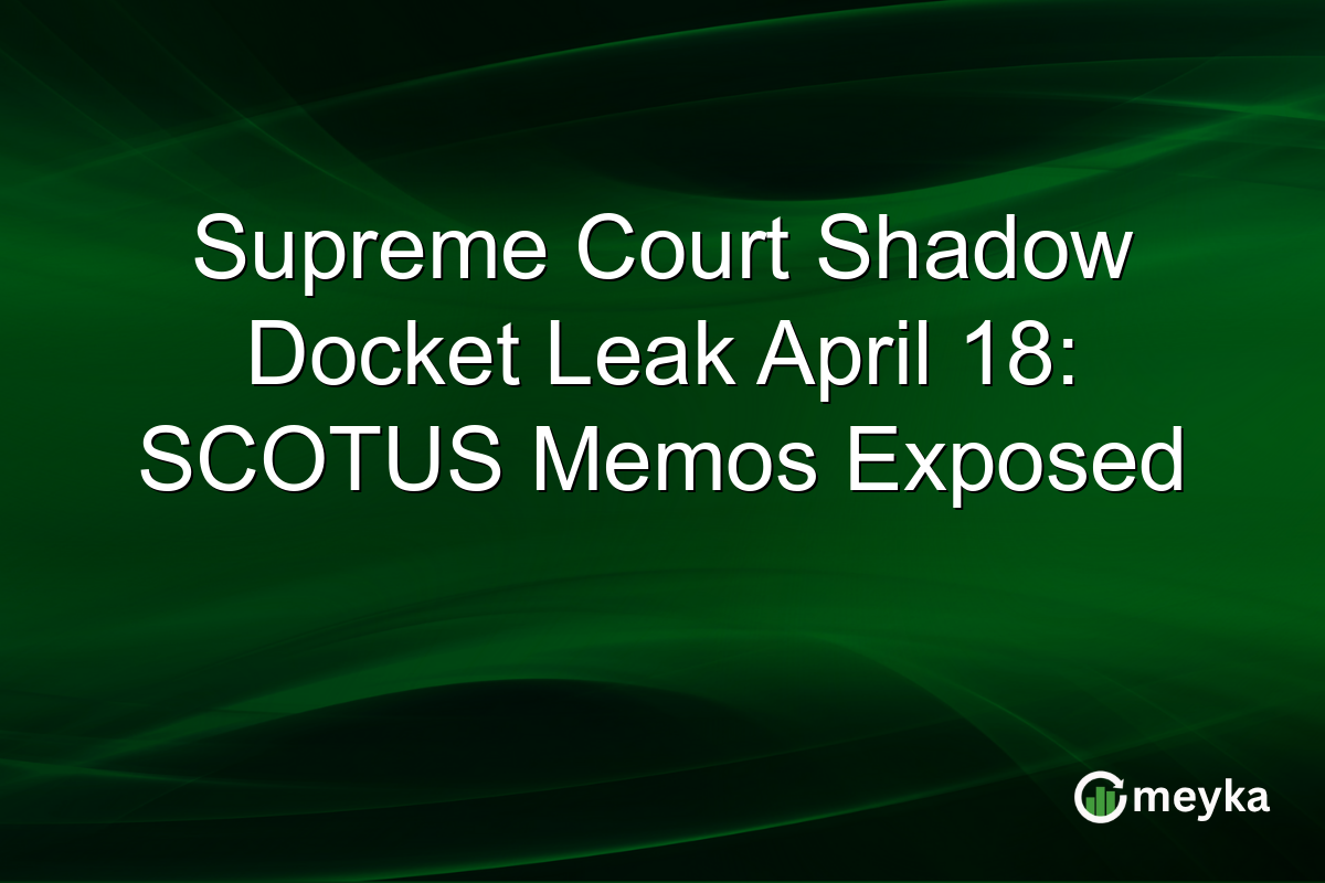 Supreme Court Shadow Docket Leak April 18: SCOTUS Memos Exposed
