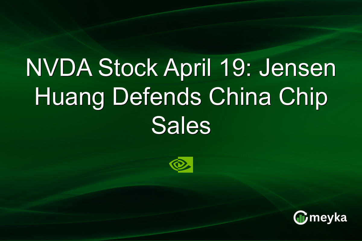 NVDA Stock April 19: Jensen Huang Defends China Chip Sales