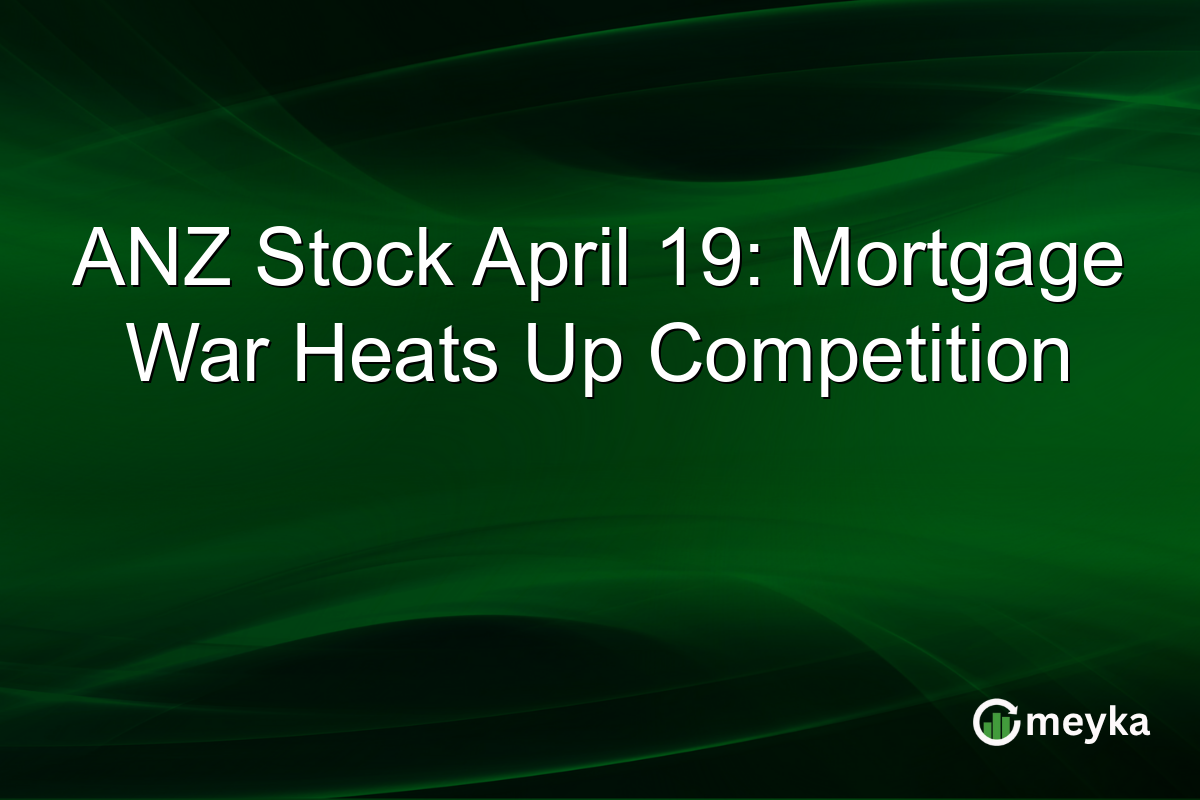 ANZ Stock April 19: Mortgage War Heats Up Competition